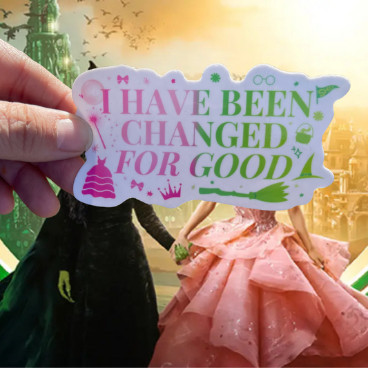 Wicked Lyrics Sticker - ‘I Have Been Changed For Good’ - Musical Theatre Gift, Vinyl Sticker 4.1